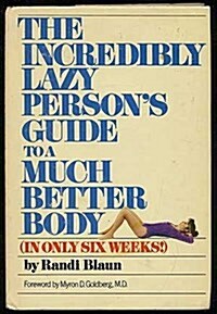 The Incredibly Lazy Persons Guide to a Much Better Body (Hardcover)