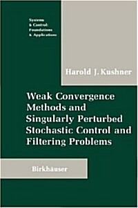 Weak Convergence Methods and Singularly Perturbed Stochastic Control and Filtering Problems (Hardcover)