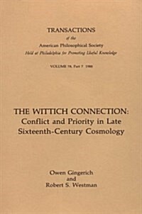 Wittich Connection: Conflict and Priority in Late Sixteenth-Century Cosmology Transactions, American Philosophical Society (Vol. 78, Part (Paperback)