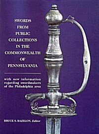 Swords from Public Collections in the Commonwealth of Pennsylvania (Paperback)