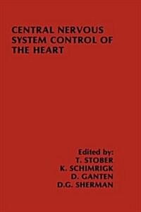 Central Nervous System Control of the Heart: Proceedings of the Iiird International Brain Heart Conference Trier, Federal Republic of Germany (Hardcover, 1986)