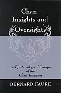 Chan Insights and Oversights: An Epistemological Critique of the Chan Tradition (Hardcover)