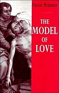 The Model of Love : A Study in Philosophical Theology (Hardcover)