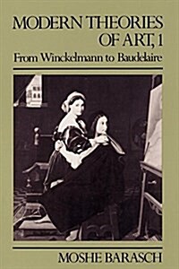 Modern Theories of Art 1: From Winckelmann to Baudelaire (Paperback)