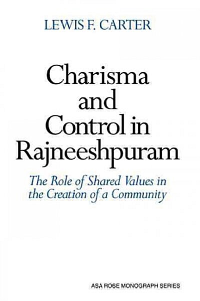 Charisma and Control in Rajneeshpuram : A Community without Shared Values (Hardcover)