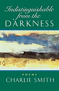 Indistinguishable from the Darkness: Poems (Paperback)