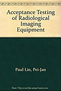 Acceptance Testing of Radiological Imaging Equipment (Paperback)