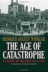 The Age of Catastrophe: A History of the West 1914-1945 (Hardcover)