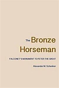 The Bronze Horseman: Falconets Monument to Peter the Great (Paperback)
