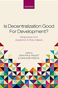 Is Decentralization Good for Development? : Perspectives from Academics and Policy Makers (Hardcover)