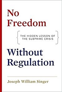 No Freedom Without Regulation: The Hidden Lesson of the Subprime Crisis (Hardcover)