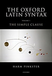 Oxford Latin Syntax : Volume 1: The Simple Clause (Hardcover)