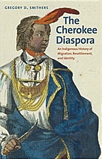 The Cherokee Diaspora: An Indigenous History of Migration, Resettlement, and Identity (Hardcover)