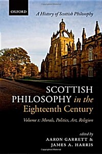 Scottish Philosophy in the Eighteenth Century, Volume I : Morals, Politics, Art, Religion (Hardcover)