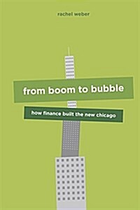 From Boom to Bubble: How Finance Built the New Chicago (Hardcover)
