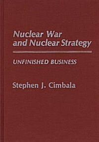 Nuclear War and Nuclear Strategy: Unfinished Business (Hardcover)