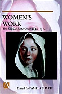 Womens Work: The English Experience 1650-1914 (Hardcover)