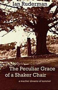 The Peculiar Grace of a Shaker Chair: A Teacher Dreams of Summer (Paperback)