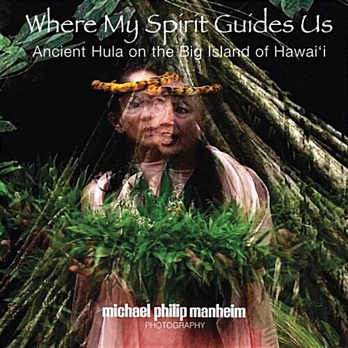 Where My Spirit Guides Us: Ancient Hula on the Big Island of Hawaii (Paperback)