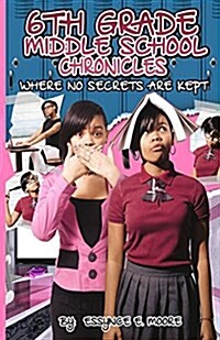 6th Grade Middle School Chronicles: Where No Secrets Are Kept (Paperback)