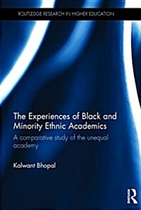 The Experiences of Black and Minority Ethnic Academics : A Comparative Study of the Unequal Academy (Hardcover)