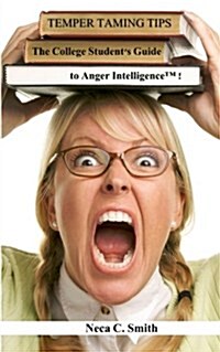 Temper Taming Tips: The College Students Guide to Anger Intelligence(tm) (Paperback)