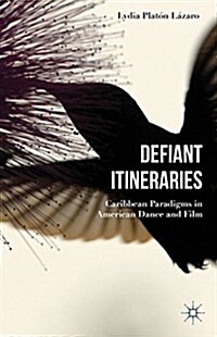 Defiant Itineraries : Caribbean Paradigms in American Dance and Film (Hardcover)