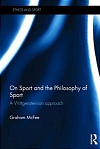 On Sport and the Philosophy of Sport : A Wittgensteinian Approach (Hardcover)