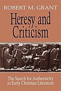 Heresy and Criticism: The Search for Authenticity in Early Christian Literature (Paperback)
