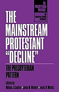 The Mainstream Protestant Decline: The Presbyterian Pattern (Paperback)