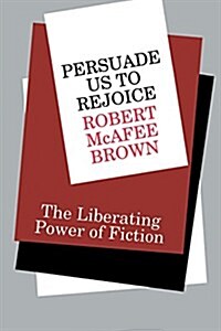 Persuade Us to Rejoice: The Liberating Power of Fiction (Paperback)