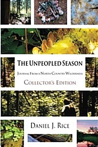 The Unpeopled Season: Collectors Edition: Journal from a North Country Wilderness (Paperback)