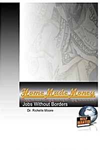 Home Made Money: Jobs Without Borders (Paperback)
