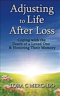 Adjusting to Life After Loss: Coping with the Death of a Loved One and Honoring Their Memory (Paperback)