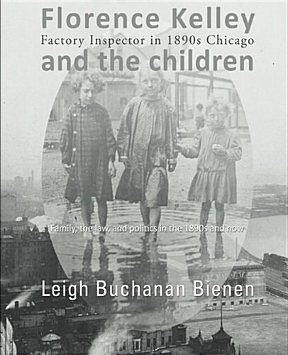 Florence Kelley and the Children: Factory Inspector in 1890s Chicago (Paperback)