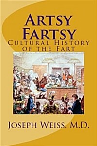 Artsy Fartsy: Cultural History of the Fart (Paperback)