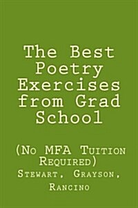 The Best Poetry Exercises from Grad School: (No Mfa Tuition Necessary) (Paperback)