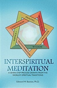 Interspiritual Meditation: A Seven-Step Process Drawn from the Worlds Spiritual Traditions (Paperback)