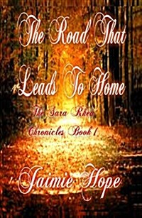The Road That Leads to Home: The Sara Rhea Chronicles (Book 1) (Paperback)