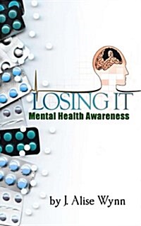 Losing It: Mental Health Awareness (Paperback)