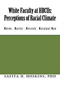 White Faculty at Hbcus: Perceptions of Racial Climate (Paperback)