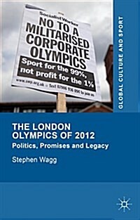 The London Olympics of 2012 : Politics, Promises and Legacy (Hardcover)