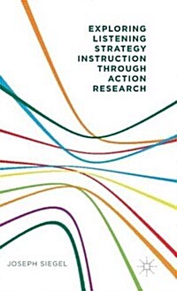 Exploring Listening Strategy Instruction Through Action Research (Hardcover)