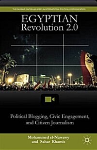 Egyptian Revolution 2.0 : Political Blogging, Civic Engagement, and Citizen Journalism (Paperback)
