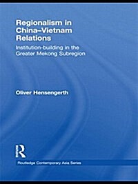 Regionalism in China-Vietnam Relations : Institution-Building in the Greater Mekong Subregion (Paperback)