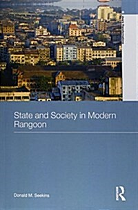 State and Society in Modern Rangoon (Paperback)