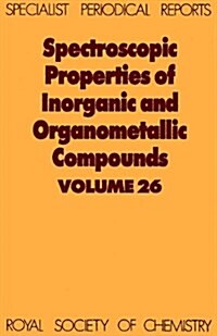 Spectroscopic Properties of Inorganic and Organometallic Compounds : Volume 26 (Hardcover)