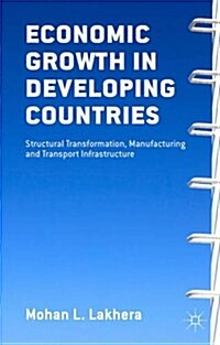 Economic Growth in Developing Countries : Structural Transformation, Manufacturing and Transport Infrastructure (Hardcover)