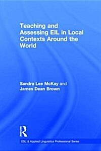 Teaching and Assessing Eil in Local Contexts Around the World (Hardcover)