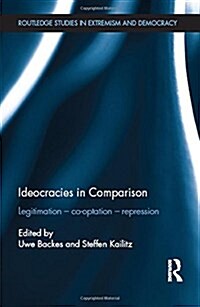 Ideocracies in Comparison: Legitimation - Cooptation - Repression (Hardcover)